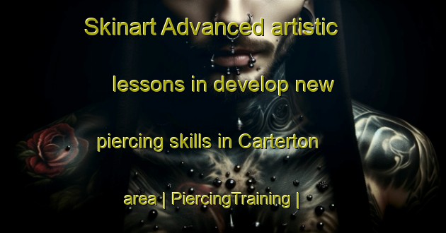 Skinart Advanced artistic lessons in develop new piercing skills in Carterton area | PiercingTraining | PiercingClasses | SkinartTraining-United States